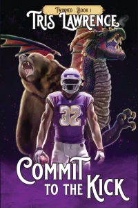 Twinned Book 1 - Commit to the Kick by Tris Lawrence A foorball player with the number 32, in a gold and purple uniform, stands at the center. A dragon and a bear rise behind him, both roaring.